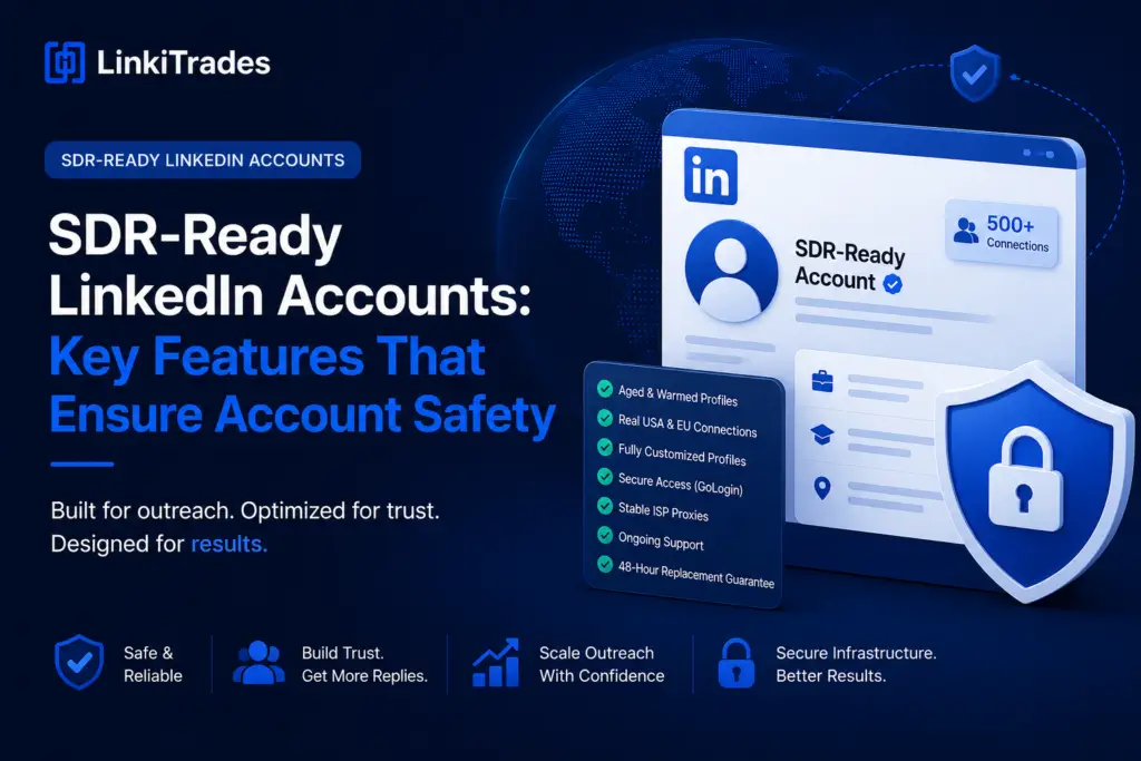 SDR-Ready LinkedIn Accounts: Key Features That Ensure Account Safety